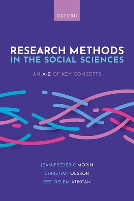 Research Methods in the Social Sciences: An A-Z of key concepts - Morin, Jean-Frdric (Editor), and Olsson, Christian (Editor), and Atikcan, Ece zlem (Editor)