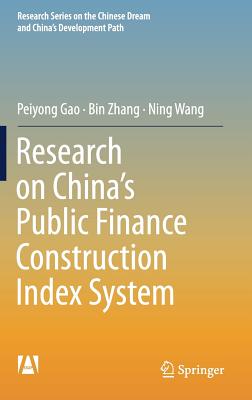 Research on China's Public Finance Construction Index System - Gao, Peiyong, and Zhang, Bin, and Wang, Ning, Dr.