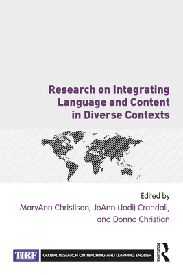 Research on Integrating Language and Content in Diverse Contexts - Christison, Maryann (Editor), and Crandall, Joann (Jodi) (Editor), and Christian, Donna (Editor)