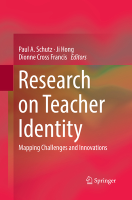 Research on Teacher Identity: Mapping Challenges and Innovations - Schutz, Paul A (Editor), and Hong, Ji (Editor), and Cross Francis, Dionne (Editor)