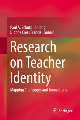 Research on Teacher Identity: Mapping Challenges and Innovations - Schutz, Paul A (Editor), and Hong, Ji (Editor), and Cross Francis, Dionne (Editor)