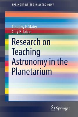 Research on Teaching Astronomy in the Planetarium - Slater, Timothy F, Professor, and Tatge, Coty B
