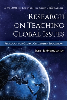 Research on Teaching Global Issues: Pedagogy for Global Citizenship Education - Myers, John P. (Editor)