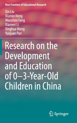 Research on the Development and Education of 0-3-Year-Old Children in China - Liu, Xin, and Hong, Xiumin, and Feng, Wanzhen