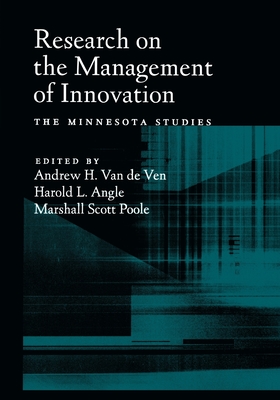 Research on the Management of Innovation: The Minnesota Studies - Van de Ven, Andrew H (Editor), and Angle, Harold L (Editor), and Poole, Marshall Scott (Editor)