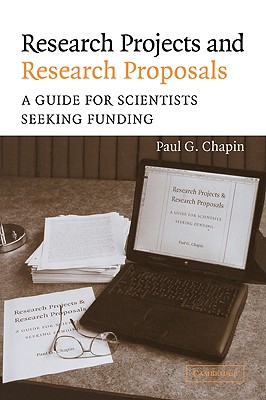 Research Projects and Research Proposals: A Guide for Scientists Seeking Funding - Chapin, Paul G, and Leshner, Alan I (Foreword by)