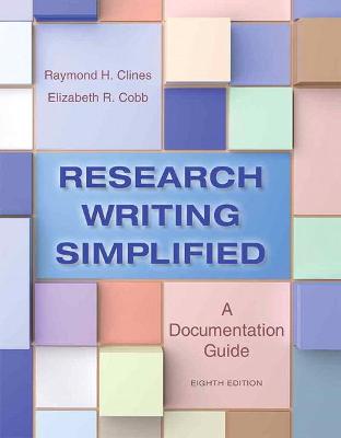 Research Writing Simplified: A Documentation Guide - Clines, Raymond, and Cobb, Elizabeth