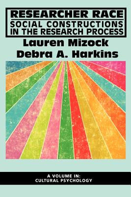 Researcher Race: Social Constructions in the Research Process - Mizock, Lauren, and Harkins, Debra A
