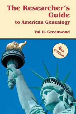 Researcher's Guide to American Genealogy. 4th Edition - Greenwood, Val D