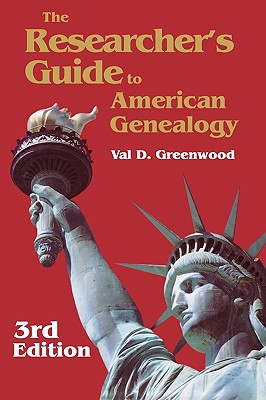 Researcher's Guide to American Genealogy. Third Edition - Greenwood, Val D
