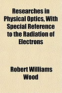 Researches in Physical Optics, with Special Reference to the Radiation of Electrons