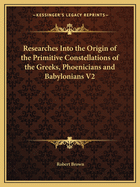 Researches Into the Origin of the Primitive Constellations of the Greeks, Phoenicians and Babylonians V2