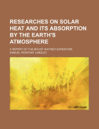 Researches on Solar Heat and Its Absorption by the Earth's Atmosphere: A report on the Mount Whitney expedition