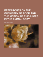 Researches on the Chemistry of Food: And the Motion of the Juices in the Animal Body (Classic Reprint)