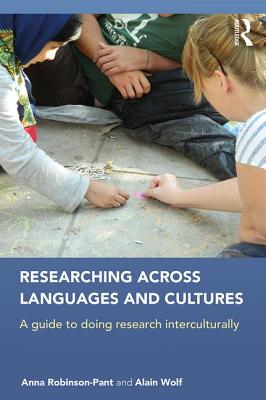 Researching Across Languages and Cultures: A guide to doing research interculturally - Robinson-Pant, Anna, and Wolf, Alain