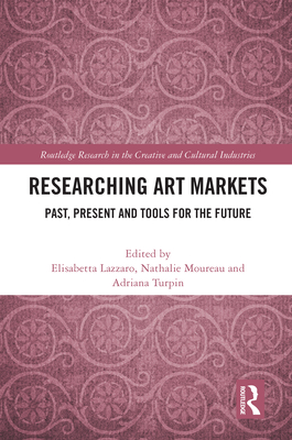 Researching Art Markets: Past, Present and Tools for the Future - Lazzaro, Elisabetta (Editor), and Moureau, Nathalie (Editor), and Turpin, Adriana (Editor)