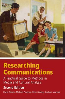 Researching Communications, Second Edition: A Practical Guide to - Deacon, David, Professor, and Murdock, Graham, and Pickering, Michael