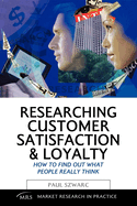Researching Customer Satisfaction and Loyalty: How to Find Out What People Really Think