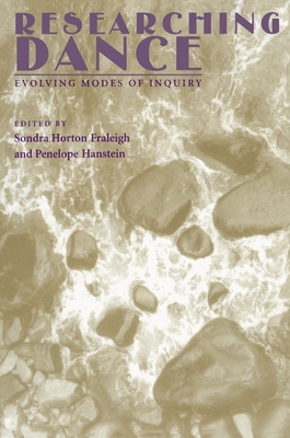 Researching Dance: Evolving Modes of Inquiry - Fraleigh, Sondra Horton (Editor), and Hanstein, Penelope (Editor)