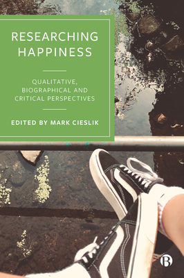 Researching Happiness: Qualitative, Biographical and Critical Perspectives - Suojanen, Ilona (Contributions by), and Manzenreiter, Wolfram (Contributions by), and Holthus, Barbara (Contributions by)