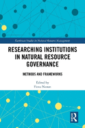 Researching Institutions in Natural Resource Governance: Methods and Frameworks