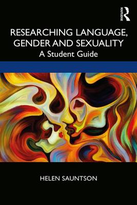 Researching Language, Gender and Sexuality: A Student Guide - Sauntson, Helen