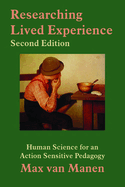Researching Lived Experience: Human Science for an Action Sensitive Pedagogy