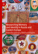 Researching Memory and Identity in Russia and Eastern Europe: Interdisciplinary Methodologies