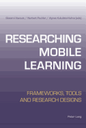 Researching Mobile Learning: Frameworks, Tools and Research Designs - Vavoula, Giasemi (Editor), and Pachler, Norbert (Editor), and Kukulska-Hulme, Agnes (Editor)