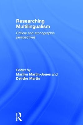 Researching Multilingualism: Critical and ethnographic perspectives - Martin-Jones, Marilyn (Editor), and Martin, Deirdre (Editor)