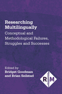 Researching Multilingually: Conceptual and Methodological Failures, Struggles and Successes