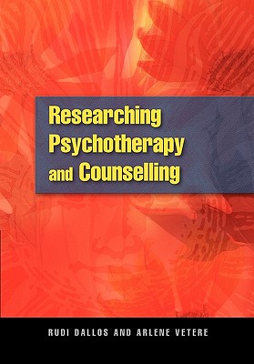 Researching Psychotherapy and Counselling - Dallos, Rudi, and Vetere, Arlene