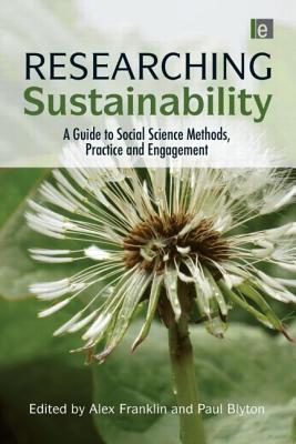 Researching Sustainability: A Guide to Social Science Methods, Practice and Engagement - Franklin, Alex (Editor), and Blyton, Paul (Editor)