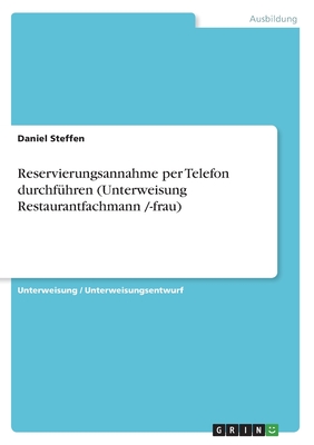 Reservierungsannahme per Telefon durchf?hren (Unterweisung Restaurantfachmann /-frau) - Steffen, Daniel