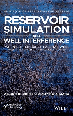 Reservoir Simulation and Well Interference: Parent-Child, Multilateral Well and Fracture Interactions - Chin, Wilson C, and Zhuang, Xiaoying