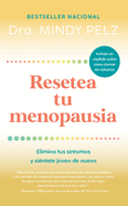 Resetea Tu Menopausia: Elimina Tus S?ntomas Y Si?ntete Joven de Nuevo / The Men Opause Reset: Get Rid of Your Symptoms and Feel Like Your Younger Self Again