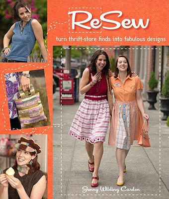 Resew: Turn Thrift-Store Finds Into Fabulous Designs - Cardon, Jenny Wilding