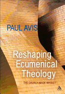 Reshaping Ecumenical Theology: The Church Made Whole?