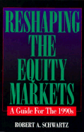 Reshaping the Equity Markets: A Guide for the 1990s
