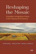 Reshaping the Mosaic: Canadian Immigration Policy in the Twenty-First Century
