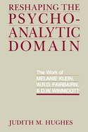 Reshaping the Psychoanalytic Domain: The Work of Melanie Klein, W.R.D. Fairbairn, & D.W. Winnicott