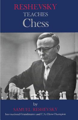 Reshevsky Teaches Chess - Reshevsky, Samuel, and Sloan, Sam (Introduction by)