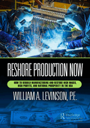 Reshore Production Now: How to Rebuild Manufacturing and Restore High Wages, High Profits, and National Prosperity in the USA
