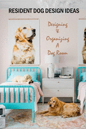 Resident Dog Design Ideas: Designing & Organizing A Dog Room: Dog Room Design