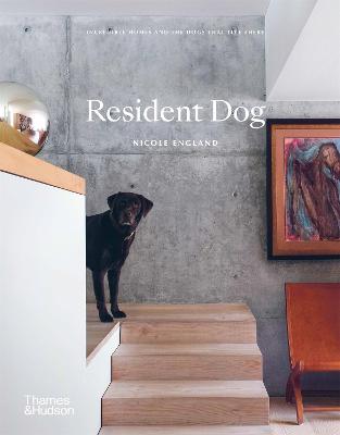 Resident Dog: Incredible Homes and the Dogs That Live There - England, Nicole