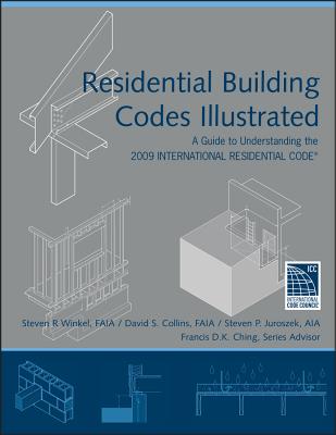 Residential Building Codes Illustrated - Winkel, Steven R, and Collins, David S, and Juroszek, Steven P