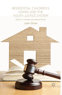 Residential Children's Homes and the Youth Justice System: Identity, Power and Perceptions