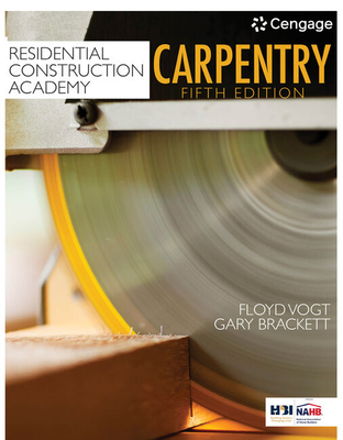 Residential Construction Academy: Carpentry - Vogt, Floyd, and Brackett, Gary