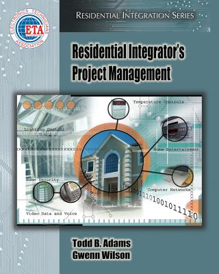 Residential Integrator's Project Management - Adams, Todd B, and Wilson, Gwenn