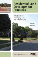 Residential Land Development Practices: A Textbook on Developing Land Into Finished Lots, Third Edition - Johnson, David E